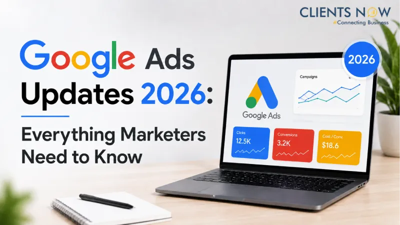 Google Ads Updates 2026: Everything Marketers Need to Know