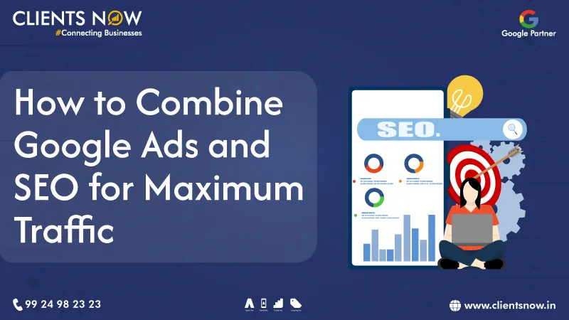 How to Combine Google Ads and SEO for Maximum Traffic