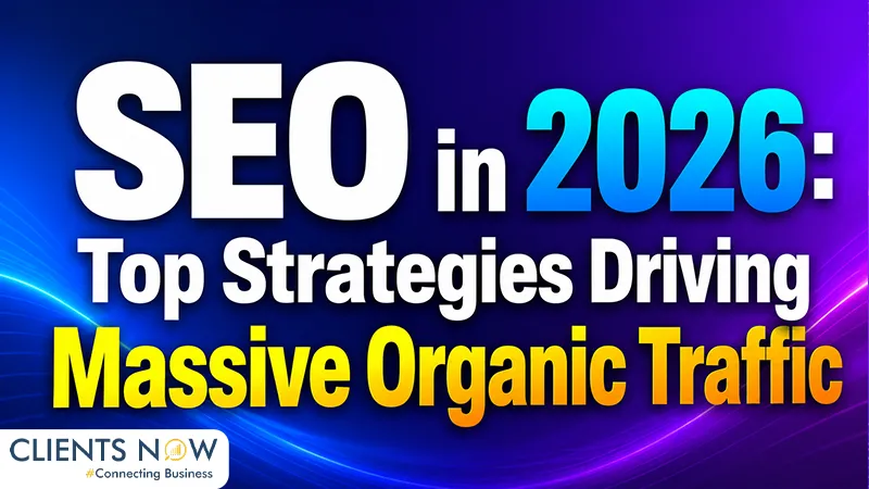SEO in 2026: Top Strategies Driving Massive Organic Traffic