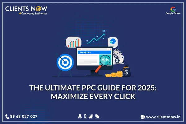 The Ultimate PPC Guide for 2025: Maximize Every Click